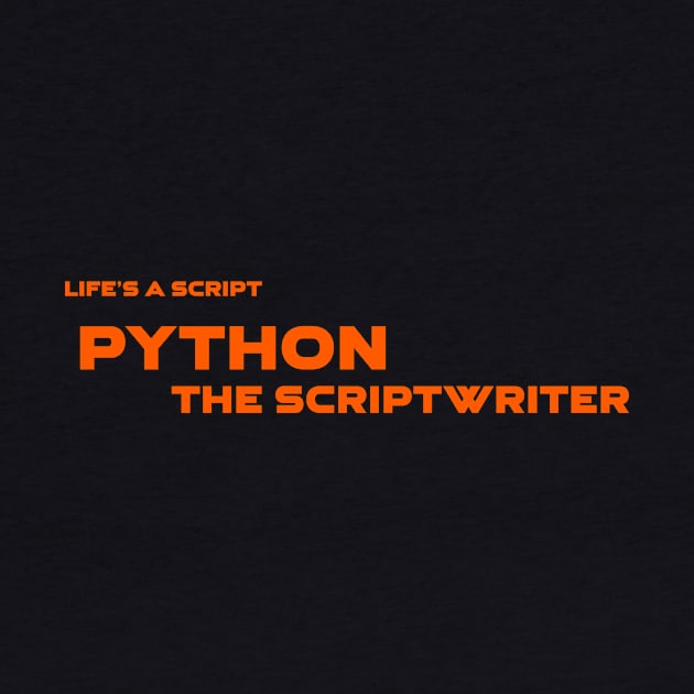 Life's A Script Python Scriptwriter Programming by Furious Designs